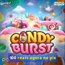 100 reais agora no pix