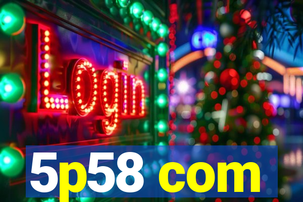 5p58 com