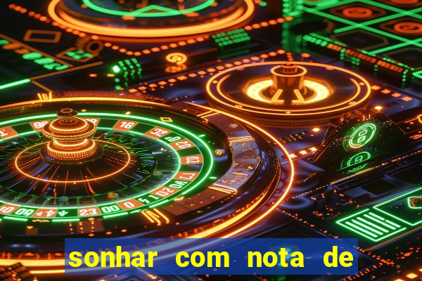 sonhar com nota de 50 reais jogo do bicho