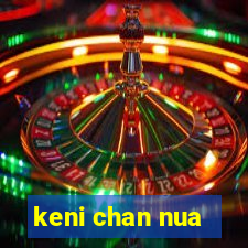 keni chan nua