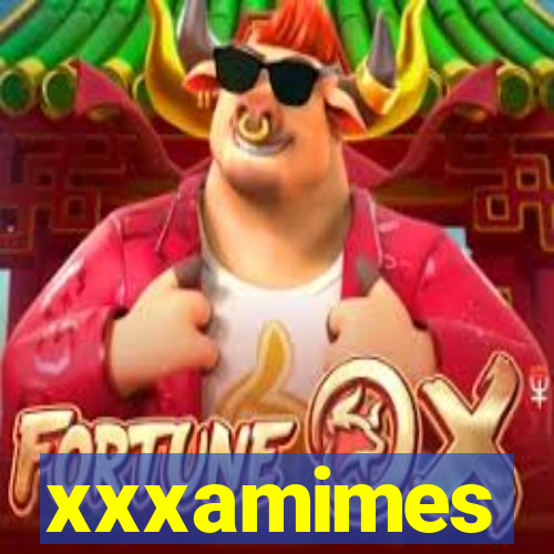 xxxamimes