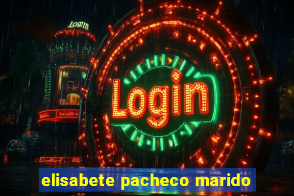 elisabete pacheco marido