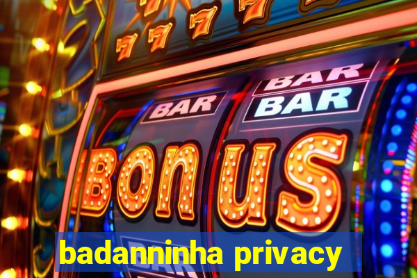 badanninha privacy