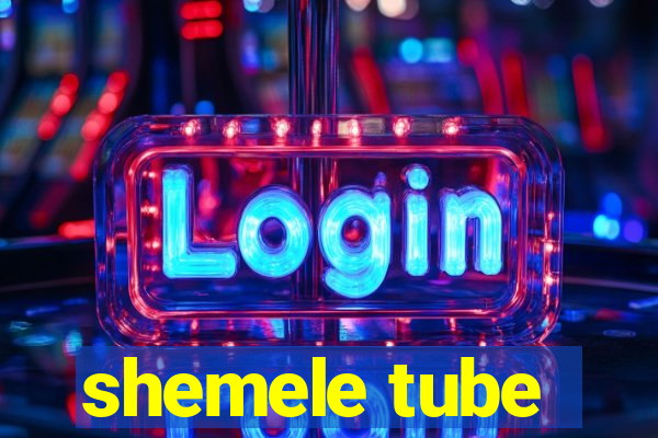 shemele tube