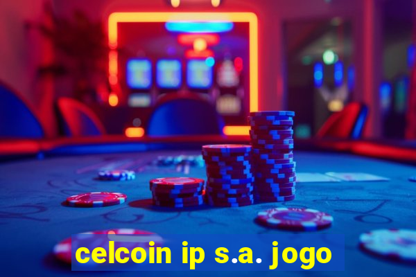 celcoin ip s.a. jogo
