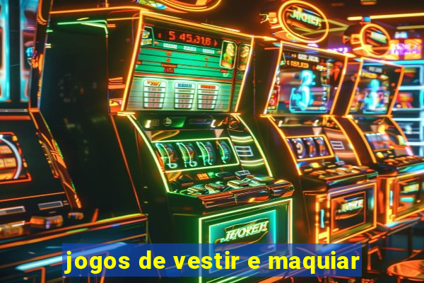 jogos de vestir e maquiar