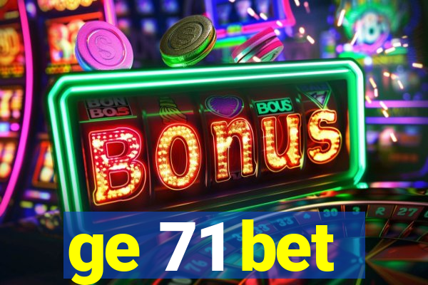 ge 71 bet