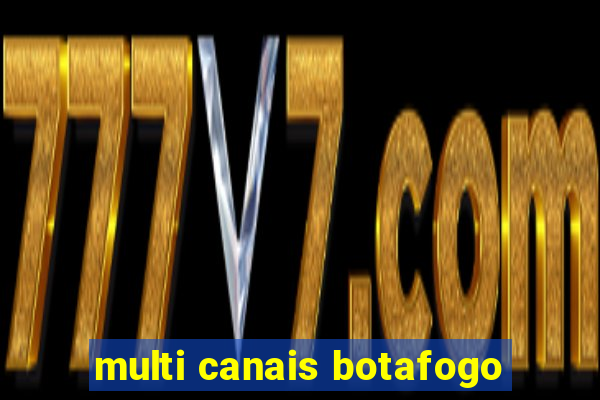multi canais botafogo