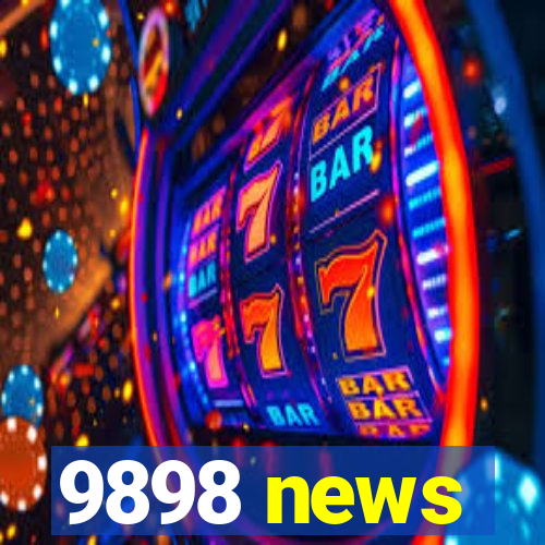 9898 news
