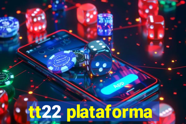 tt22 plataforma