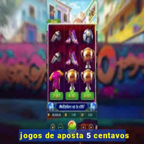 jogos de aposta 5 centavos