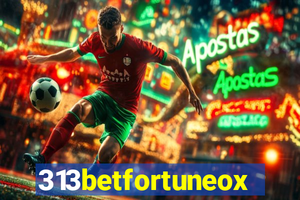 313betfortuneox
