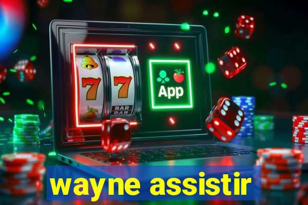 wayne assistir