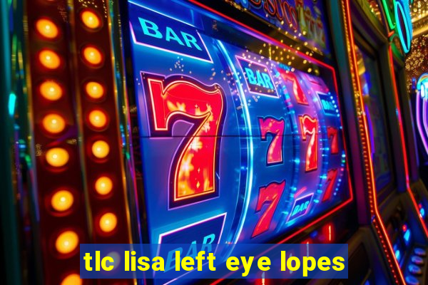 tlc lisa left eye lopes