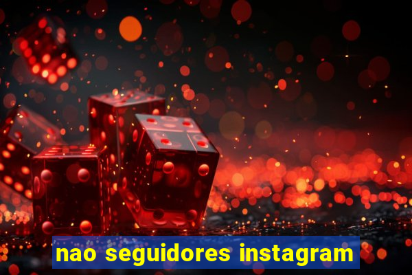 nao seguidores instagram