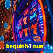 bequinh4 nua