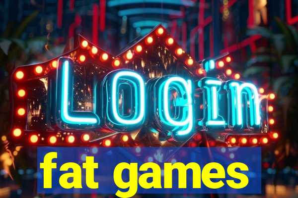 fat games