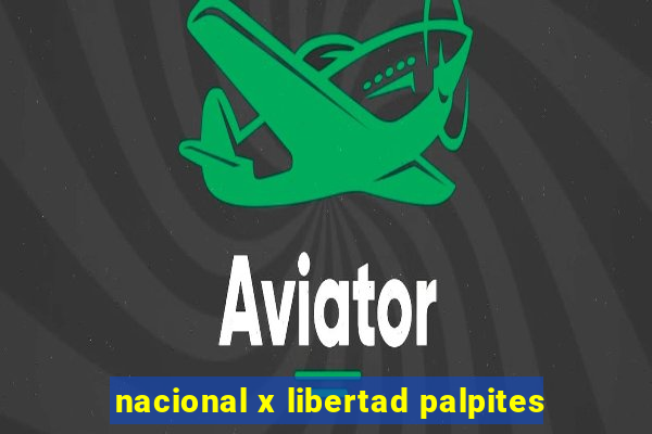 nacional x libertad palpites