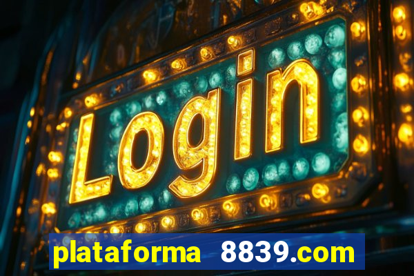 plataforma 8839.com é confiável