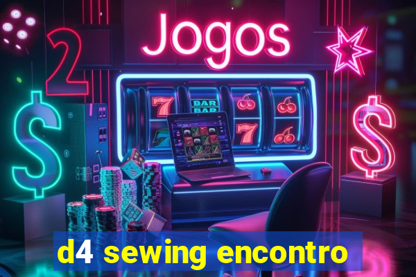 d4 sewing encontro