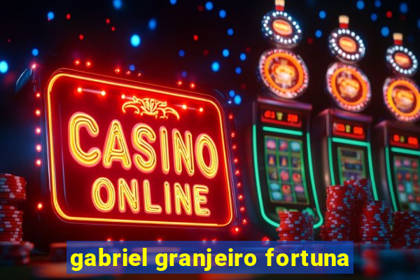 gabriel granjeiro fortuna