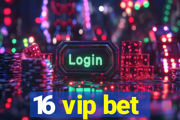 16 vip bet