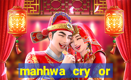 manhwa cry or better yet beg