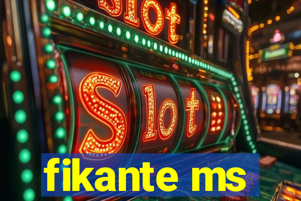fikante ms
