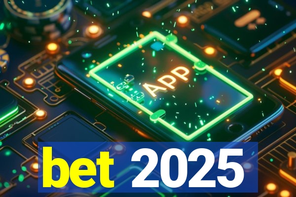 bet 2025