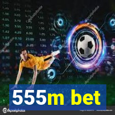555m bet