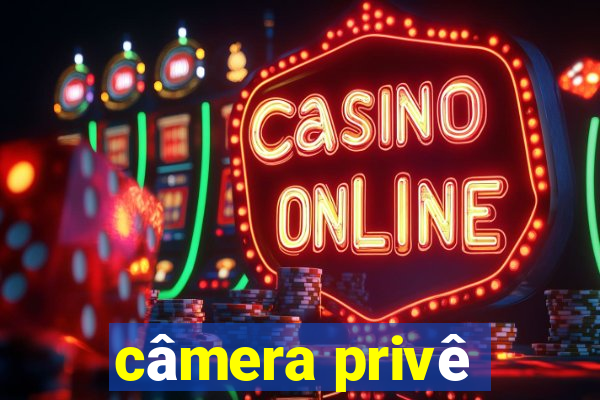 câmera privê