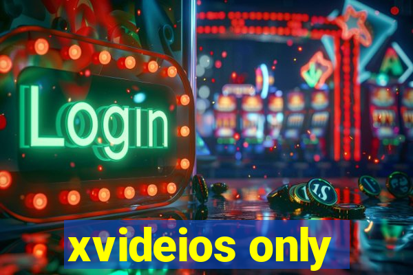 xvideios only