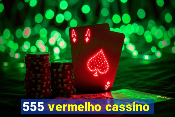 555 vermelho cassino