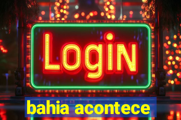 bahia acontece