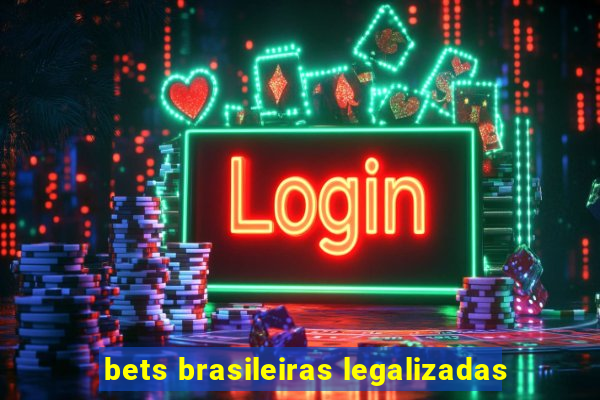 bets brasileiras legalizadas