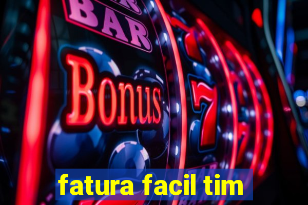 fatura facil tim