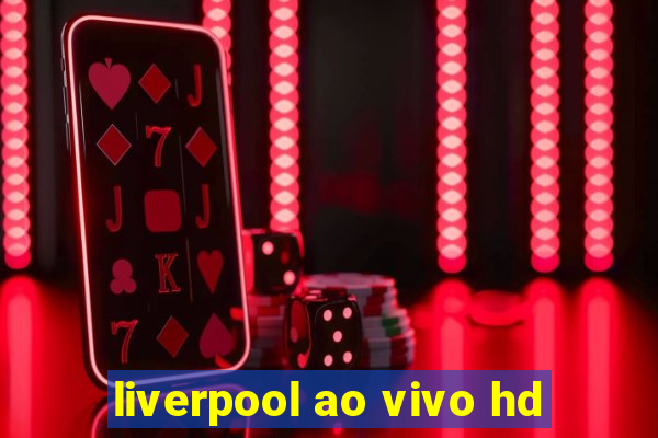 liverpool ao vivo hd
