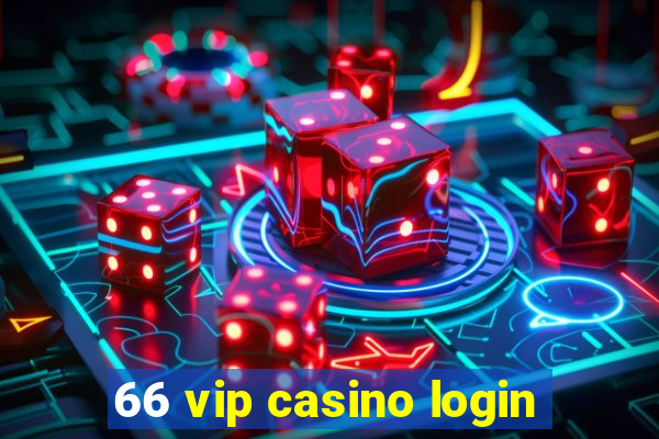 66 vip casino login