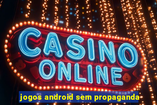 jogos android sem propaganda
