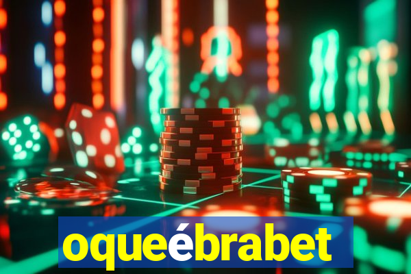 oqueébrabet