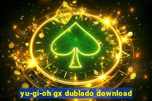 yu-gi-oh gx dublado download