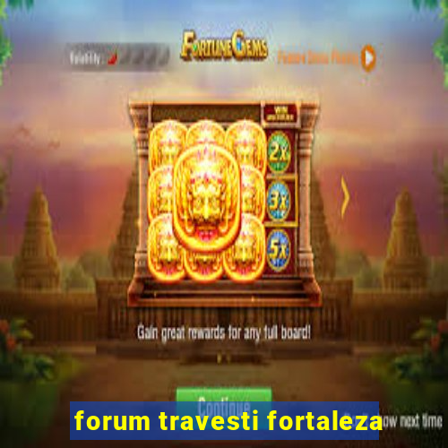 forum travesti fortaleza