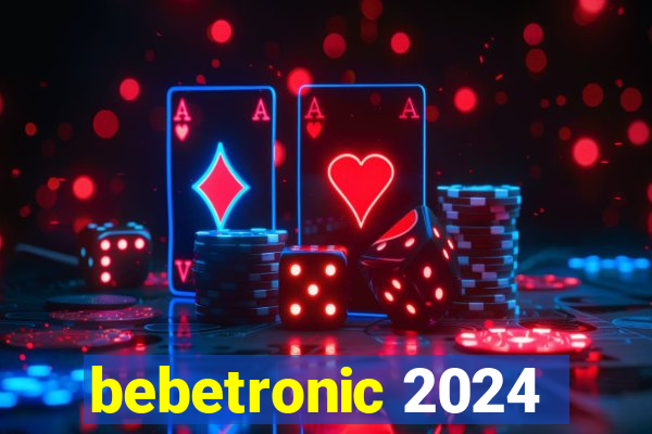 bebetronic 2024