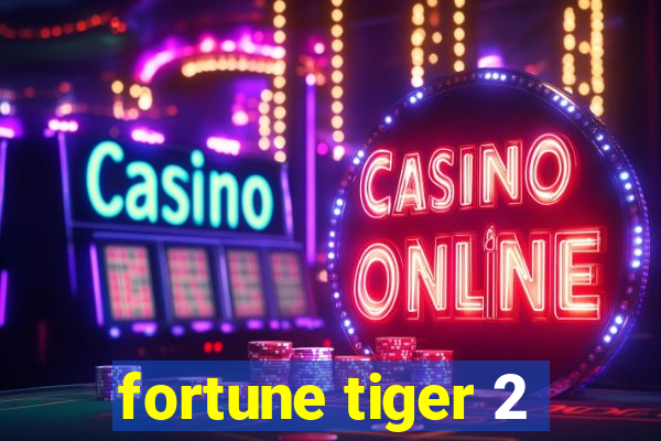 fortune tiger 2
