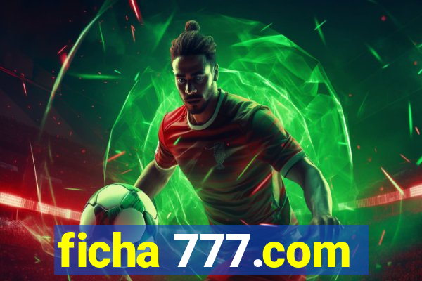 ficha 777.com
