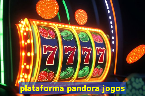 plataforma pandora jogos