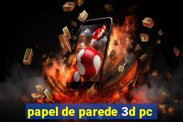 papel de parede 3d pc