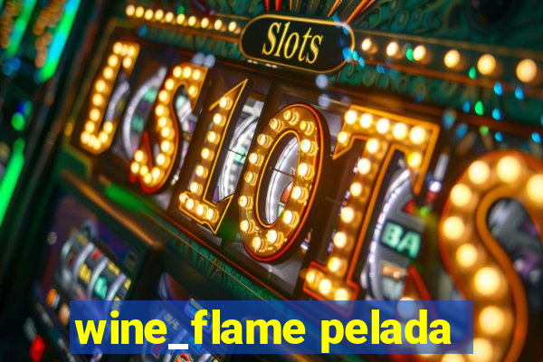 wine_flame pelada
