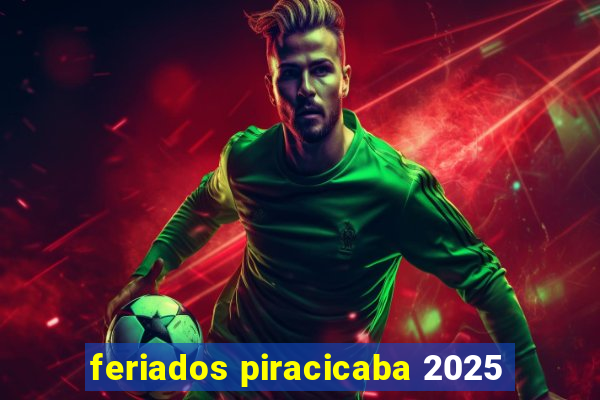 feriados piracicaba 2025
