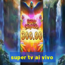 super tv ai vivo